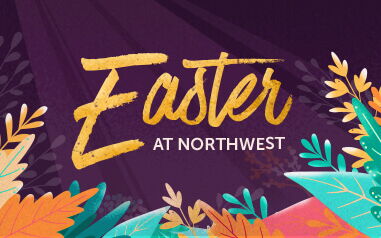Easter at Northwest - A Northwest Sermon Series
