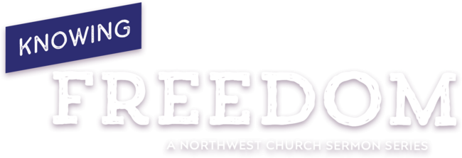 Knowing Freedom - A Northwest Sermon Series