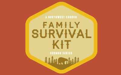 Family Survival Kit - A Northwest Sermon Series