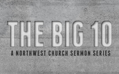 The Big 10 - A Northwest Sermon Series